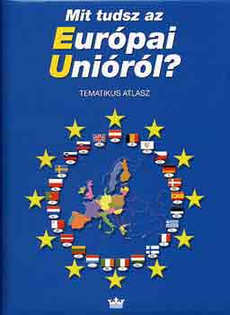 Mit tudsz az Eurpai Unirl? - Tematikus atlasz
