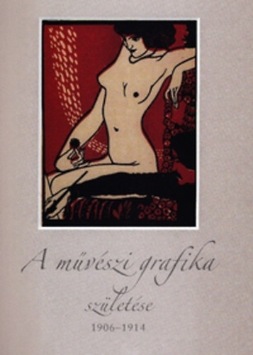 Zs�kovics Ferenc  (szerk.) - A m�v�szi grafika sz�let�se 1906-1914