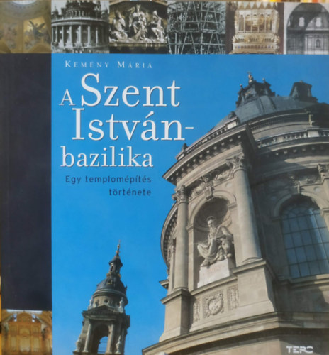 A Szent Istv�n-bazilika - Egy templom�p�t�s�nek t�rt�nete