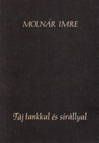 Molnr Imre - Molnr Imre-Tj tankkal s sirllyal. 1982-1985.