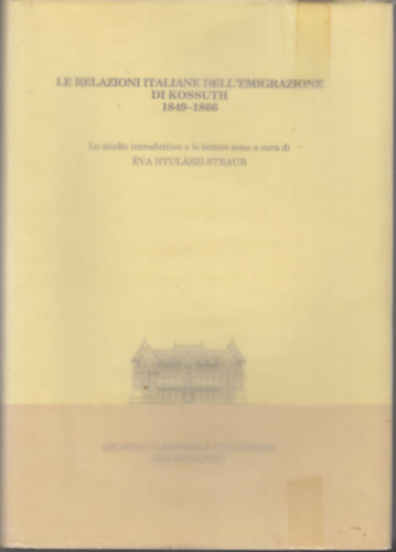 va Nyulszi-Straub - Le relazioni Italiane dell'emigrazione di Kossuth, 1849-1866.