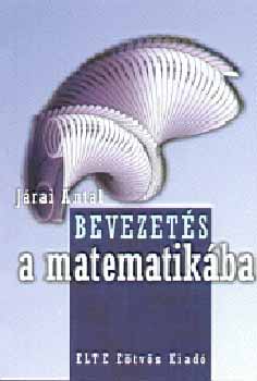 Jrai Antal  (szerk.) - Bevezets a matematikba