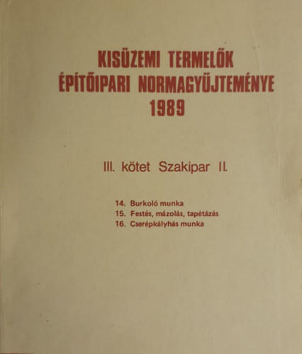 Kis�zemi termel�k �p�t�ipari normagy�jtem�nye III. - Szakipar II.