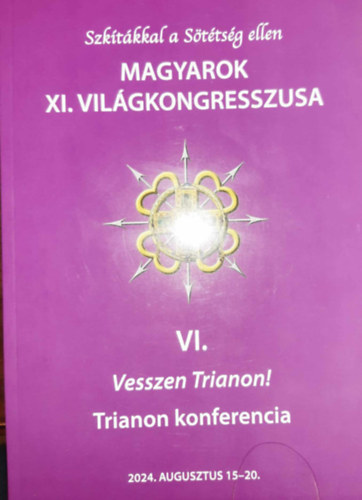 Szktkkal a Sttsg ellen - Magyarok XI. Vilgkongresszusa VI. - Vesszen Trianon! - Trianon konferencia