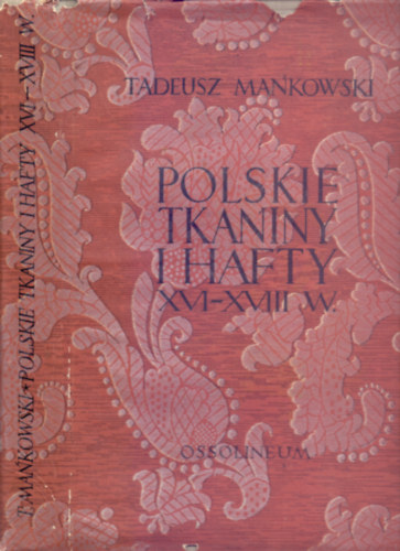 Polskie tkaniny i hafty XVI-XVIII wieku (Lengyel textilek s hmzsek a XVI-XVIII. szzadban)
