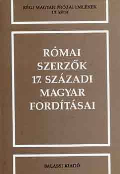 Kecskem�ti G�bor  (szerk.) - R�mai szerz�k 17. sz�zadi magyar ford�t�sai (10. k�tet)