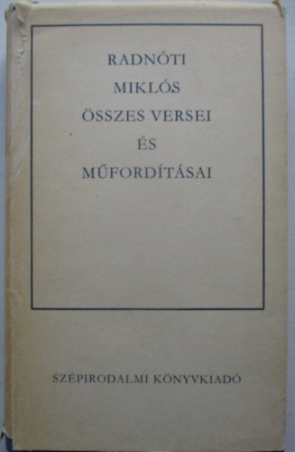 Radn�ti Mikl�s �sszes versei �s m�ford�t�sai