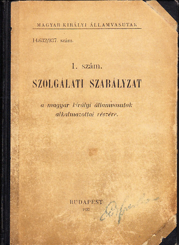 Szolg�lati szab�lyzat a magyar kir�lyi �llamvasutak alkalmazottai r�sz�re (1. sz�m) (Magyar Kir�lyi �llamvasutak)