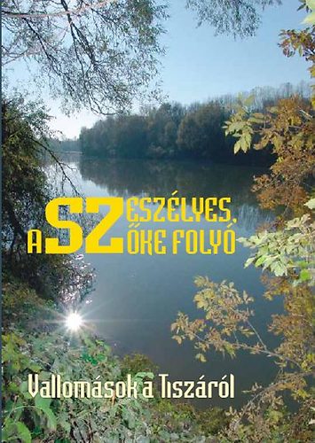 A szeszlyes, szke foly - Vallomsok a Tiszrl