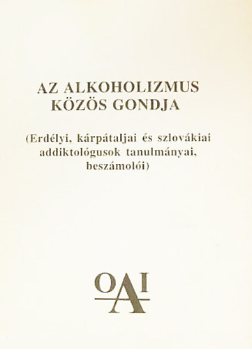 Trk Tivadarn  (szerk.) - Az alkoholizmus kzs gondja (Erdlyi, krptaljai s szlovkiai addiktolgusok tanulmnyai, beszmoli)