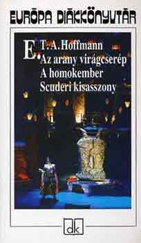 Az arany virágcserép - A homokember - Scuderi kisasszony (Európa diákkönyvtár)