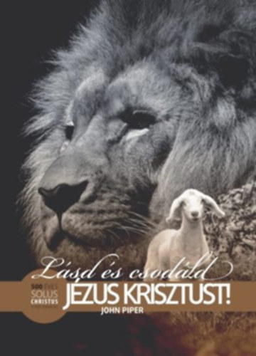 L�sd �s csod�ld J�zus Krisztust!