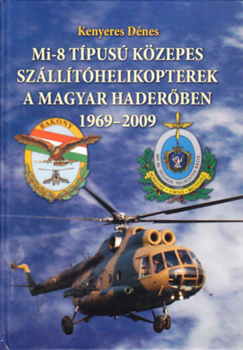 Kenyeres D�nes - Mi-8  t�pus� k�zepes sz�ll�t�helikopterek a magyar hader�ben 1969-2009
