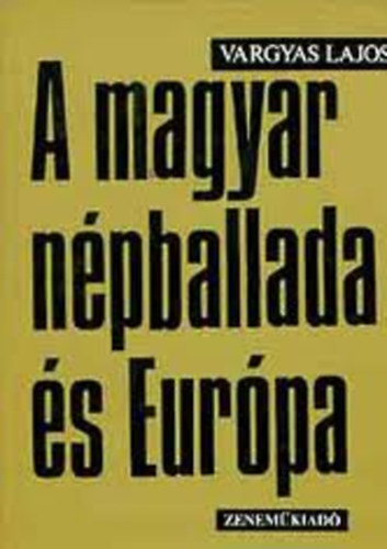 Vargyas Lajos - A magyar népballada és Európa I.