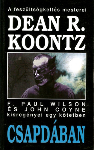 Csapdban - Dean R. Koontz, F. Paul Wilson s John Coyne kisregnyei egy ktetben (A szks / Az let egy napja / A gykember / Piltk / Nyomkeres / A munkt be kell fejezni / Kin gyermekei / Elvi krds / Decemberi kisasszony / Az