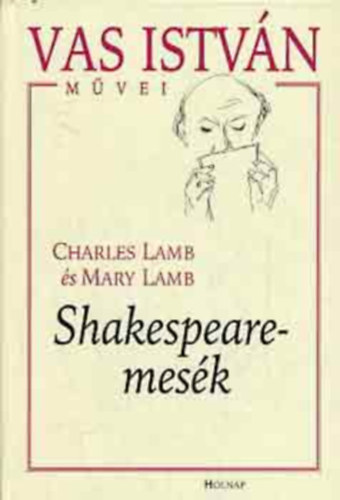 Mary Lamb, Remnyi Jzsef Tams  Charles Lamb (szerk.), Vas Istvn (ford.), Sznt Piroska (ill.) - Shakespeare-mesk - Vas Istvn mvei: mfordtsok (Sznt Piroska Rajzaival)