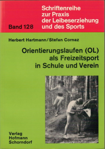 Orientierungslaufen (OL) als Freizeitsport in Schule und Verein (A tjfuts (OL) mint szabadids sport az iskolkban s klubokban)(Schriftenreihe zur Praxis der Leibeserziehung und des Sports ; Bd. 128)