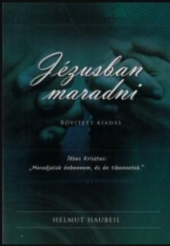 Jzusban maradni (Jzus Krisztus: "Maradjatok nbennem, s n tibennetek.")