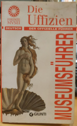 Gloria Fossi  (ed.) - Die Uffizien - Der Offizielle Fhrer (Museumsfhrer) Firenze Musei Deutsch