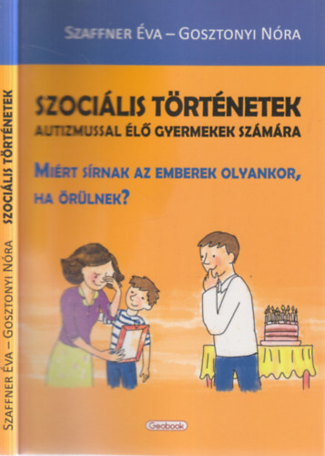 Gosztonyi N�ra Szaffner �va - Szoci�lis t�rt�netek autizmussal �l� gyermekek sz�m�ra - Mi�rt s�rnak az emberek olyankor, ha �r�lnek?