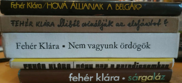 5 db Fehr Klra: Ngy nap a paradicsomban + Srgalz + Nem vagyunk rdgk + Hov lljanak a belgk? + Mibl csinljk az elefntot?