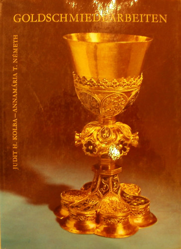 Goldschmiedearbeiten - Kunstschtze des Ungarischen Nationalmuseums