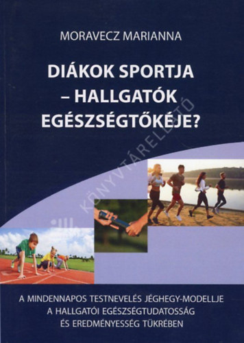 Moravecz Marianna - Diákok sportja - hallgatók egészségtőkéje?