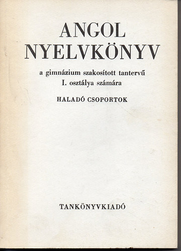 Angol nyelvk�nyv a gimn�zium szakos�tott tanterv� I. oszt. sz�m�ra