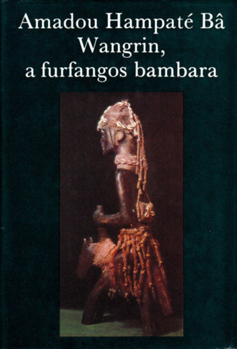 Amadou Hampat� Ba - Wangrin, a furfangos bambara