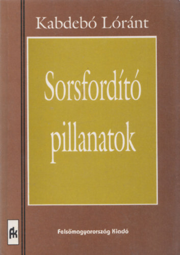 Kabdeb� L�r�nt - Sorsford�t� pillanatok (dedik�lt)