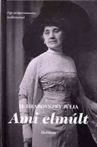 Ami elm�lt - Visszaeml�kez�sek �letemb�l (Egy polg�rasszony vallom�sai)