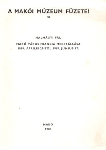 Halm�gyi P�l - Mak� v�ros francia megsz�ll�sa ( 1919 �prilis 27-1919 j�nius 17 ) - K�l�nlenyomat