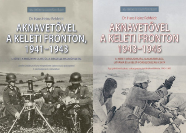 Aknavetvel a keleti fronton, 1941-1943 - I. ktet: A moszkvai csattl a Zitadelle hadmveletig + Aknavetvel a keleti fronton,  1943-1945 - II. ktet: Oroszorszg, Magyarorszg, Litvnia s a kelet-poroszorszgi csata