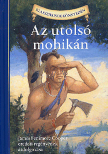 Az utols mohikn - James Fenimore Cooper eredeti regnynek tdolgozsa