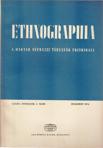 Ethnographia - A Magyar Nprajzi Trsasg folyirata  LXXXV. vfolyam 1974/ 1. szm