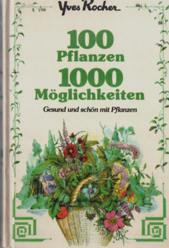 100 Pflanzen 1000 Mglichkeiten. - Gesund und scn mit Pflanzen.