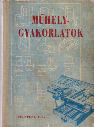 M�helygyakorlatok I.- G�pipari technikumok I-II. oszt�lya sz�m�ra.