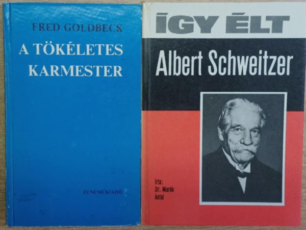 Dr. Mark Antal Fred Goldbeck - 2 db zenei knyv: A tkletes karmester - gy lt Albert Schweitzer