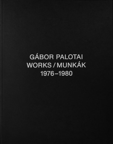 Peternk Mikls Palotai Gbor - Gbor Palotai: Munkk / Works 1976-1980