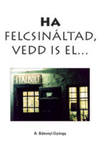 Ha felcsinltad, vedd is el...