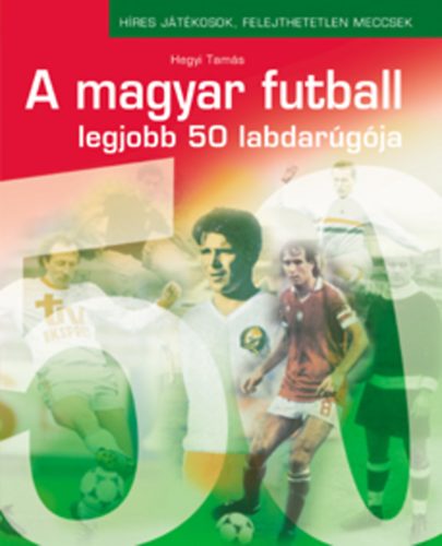 A magyar futball legjobb 50 labdargja