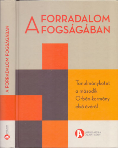 Szigetv�ri Viktor  Szeredi P�ter (szerk.) - A forradalom fogs�g�ban - Tanulm�nyk�tet a m�sodik Orb�n-korm�ny els� �v�r�l
