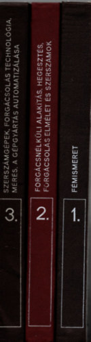 F�mismeret �s g�pgy�rt�stechnol�gia 1-3. (1. F�mismeret, 2. Forg�csn�lk�li alak�t�s, hegeszt�s, forg�csol�s elm�let �s szersz�mok, 3. Szersz�mg�pek, forg�csol�s technol�gia, m�r�s, a g�pgy�rt�s automatiz�l�sa)