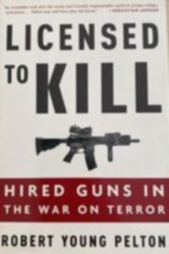 Robert Young Pelton - Licensed to kill - hired guns in the war on terror
