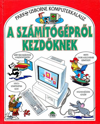 A szmtgprl kezdknek (Park-Usborne komputerkalauz)