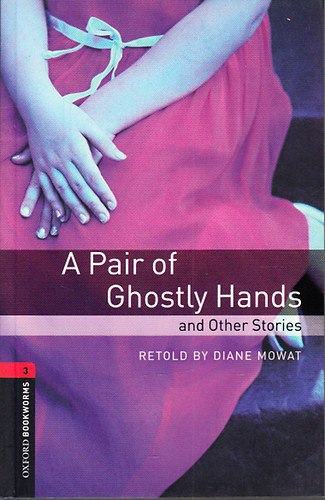 A Pair of Ghostly Hands and Other Stories (Oxford Bookworms Library - Stage 3)