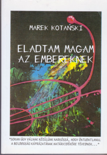 Marek Kotanski - Eladtam magam az embereknek