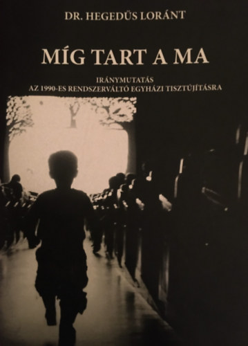 Mg tart a ma - Irnymutats az 1990-es rendszervlt egyhzi tisztjtsra