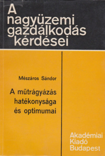 A m�tr�gy�z�s hat�konys�ga �s optimumai (A nagy�zemi gazd�lkod�s k�rd�sei)