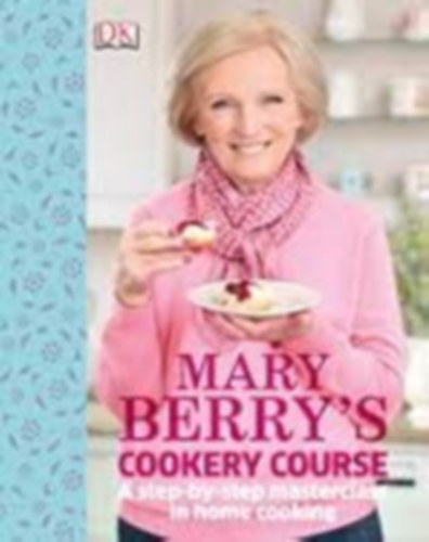Mary Berry - Mary Berry's Cookery Course (Mary Berry t�k�letes fog�sai l�p�sr�l l�p�sre angol nyelven)